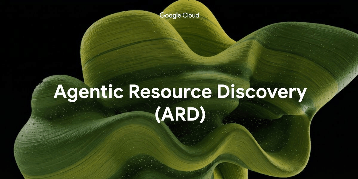 Google's ARD Lets AI Agents Discover and Trust Each Other Across the Web